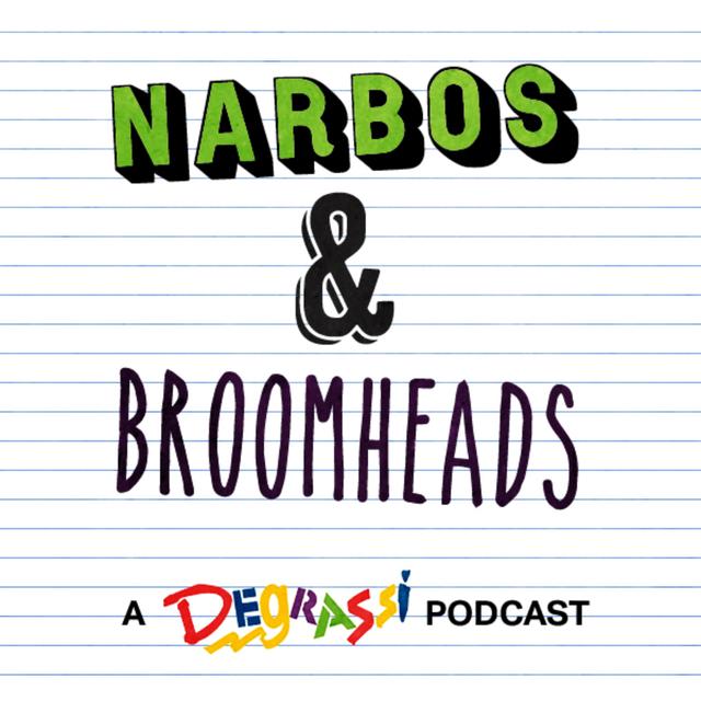 Narbos And Broomheads: A Degrassi Podcast - podcast cover