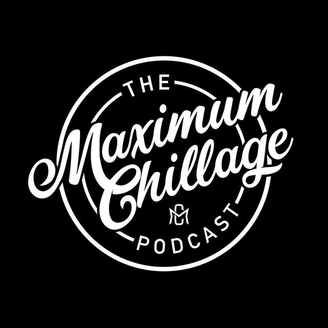 Maximum Chillage Podcast - podcast cover