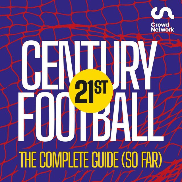 21st Century Football: The Complete Guide (so far) - podcast cover