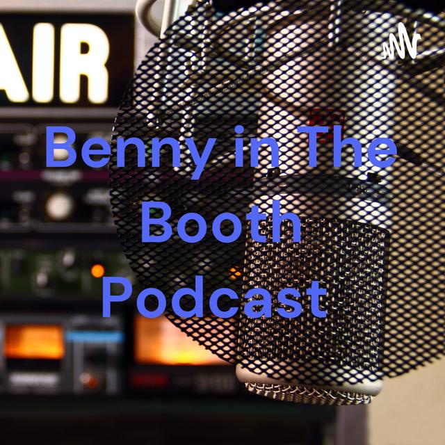 Benny in The Booth Podcast  - podcast cover