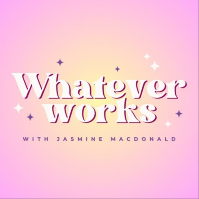 Whatever Works with Jasmine MacDonald - podcast cover