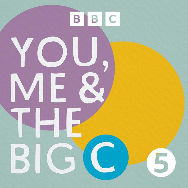 You, Me and the Big C: Putting the can in cancer - podcast cover
