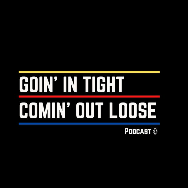 Goin' In Tight, Comin' Out Loose - podcast cover