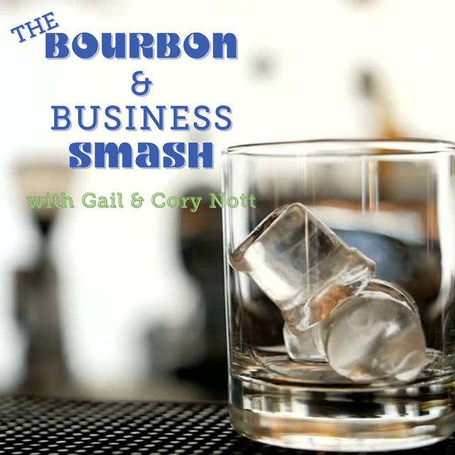 The Bourbon & Business Smash with Gail & Cory Nott - podcast cover