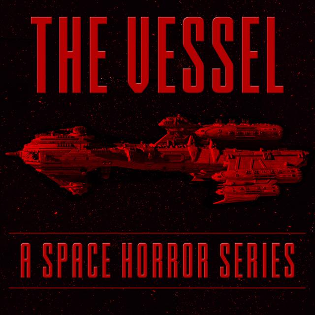 The Vessel: A Space Horror Series - podcast cover