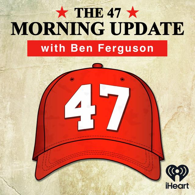 The 47 Morning Update with Ben Ferguson - podcast cover