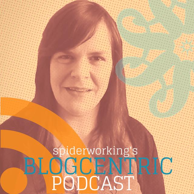 Spiderworking's Blogcentric Podcast - Improve Your Blog With My Weekly Challenges - podcast cover