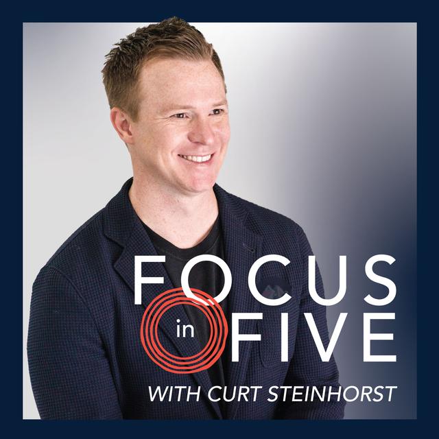 Focus in Five  with Curt Steinhorst - podcast cover