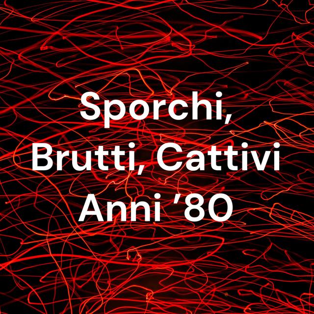 Sporchi, Brutti, Cattivi Anni '80 - podcast cover