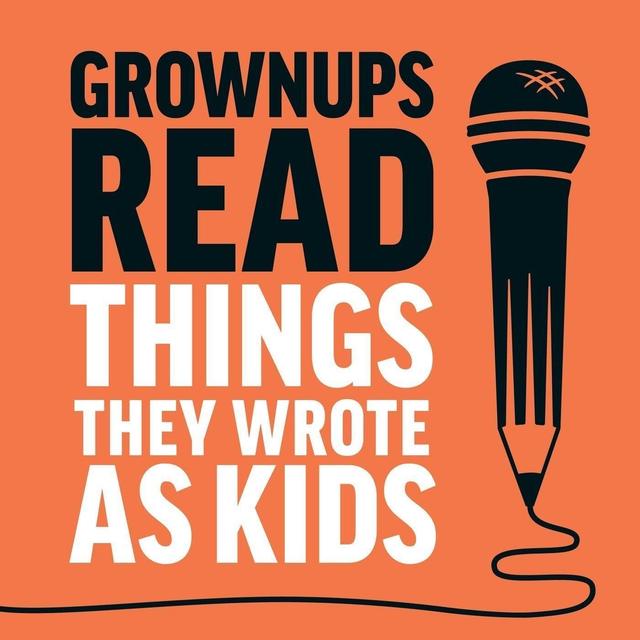 Grownups Read Things They Wrote as Kids - podcast cover