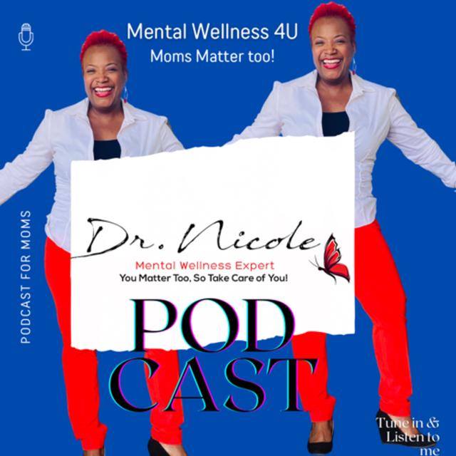 Dr. Nicole - Mental Wellness 4U: Moms Matter Too! - podcast cover