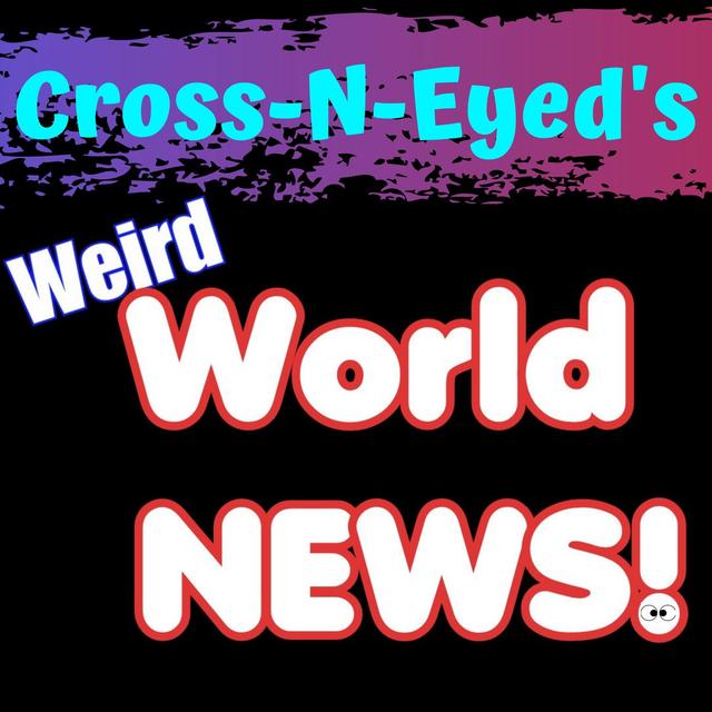 Cross-N-Eyed's Weird World News Podcast - podcast cover