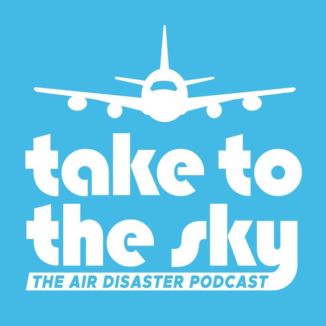 Take to the Sky: the Air Disaster Podcast - podcast cover