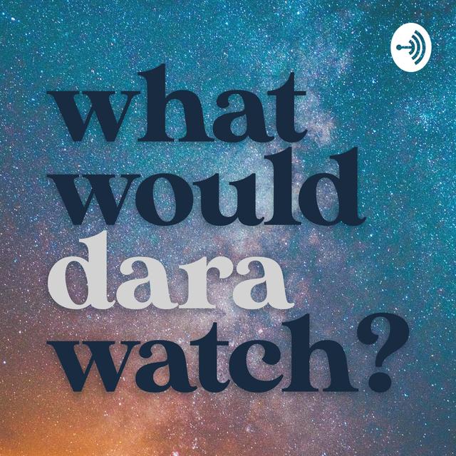 What Would Dara Watch - podcast cover
