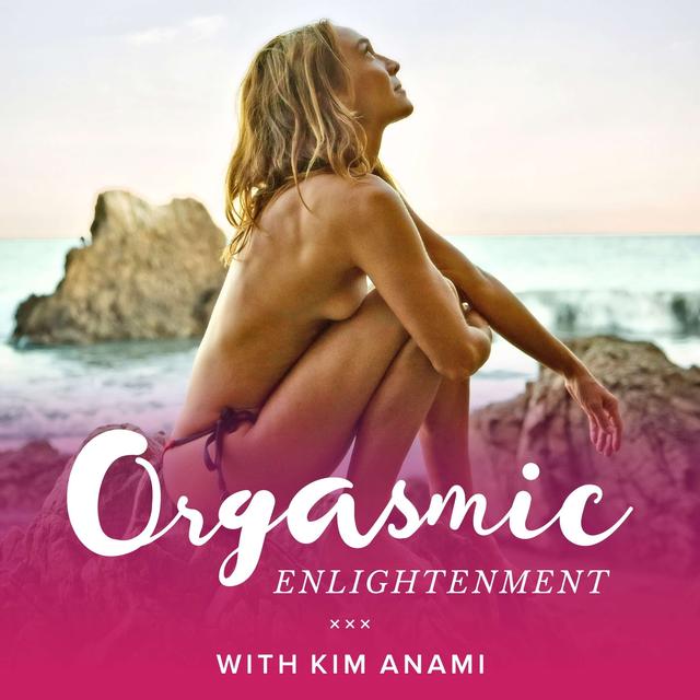 Orgasmic Enlightenment with Kim Anami - podcast cover