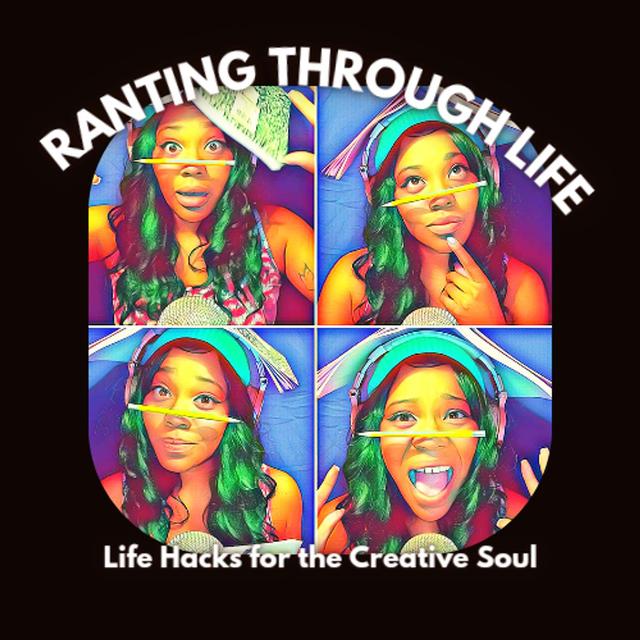 Ranting Through Life: Life Hacks for the Creative Soul - podcast cover