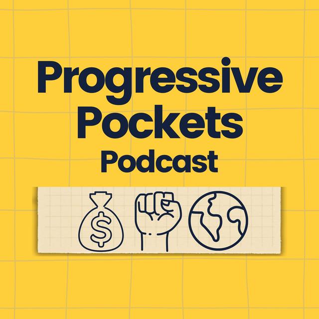 Progressive Pockets: a podcast about the untapped power of our wallets to build the world we want - podcast cover