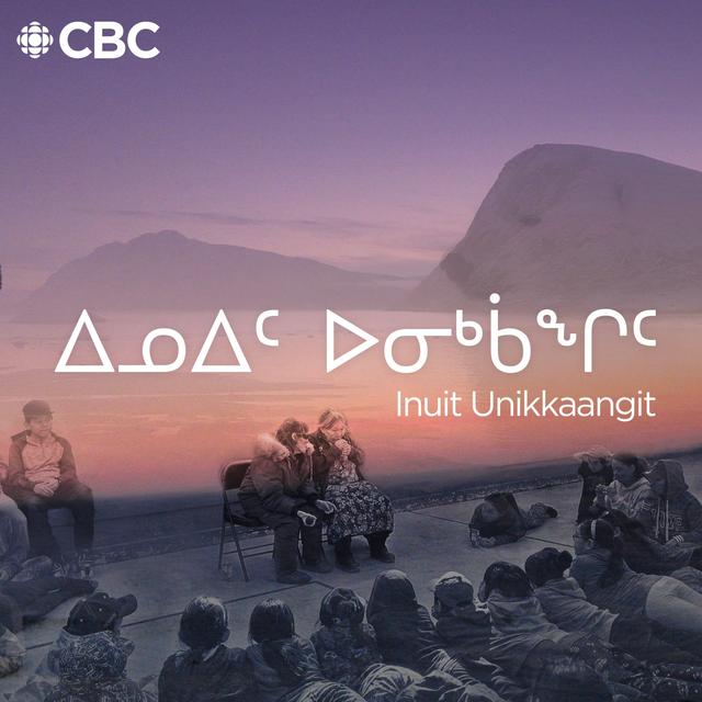ᐃᓄᐃᑦ  ᐅᓂᒃᑳᖏᑦ (Inuit Unikkaangit) - podcast cover