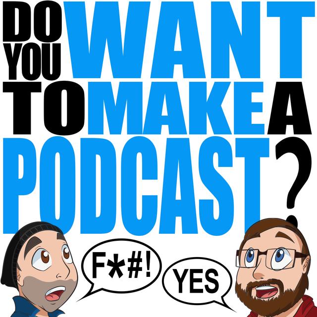 Do You Want To Make A Podcast? - podcast cover