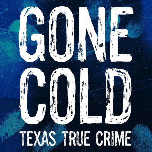 Gone Cold - Texas True Crime - podcast cover