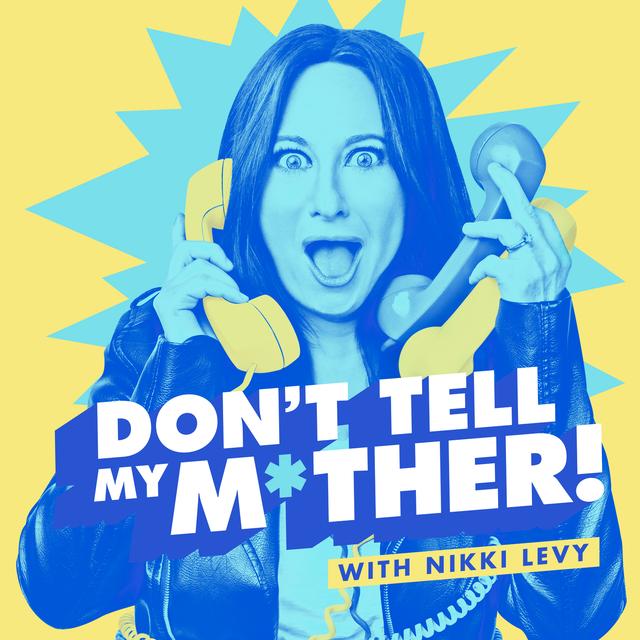 Don't Tell My Mother! with Nikki Levy - podcast cover