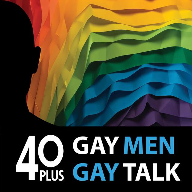 40 Plus: Gay Men. Gay Talk. - podcast cover