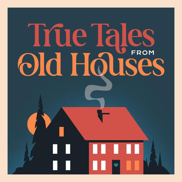 True Tales From Old Houses - podcast cover