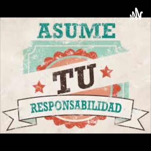 " ASUME TU RESPONSABILIDAD" - podcast cover