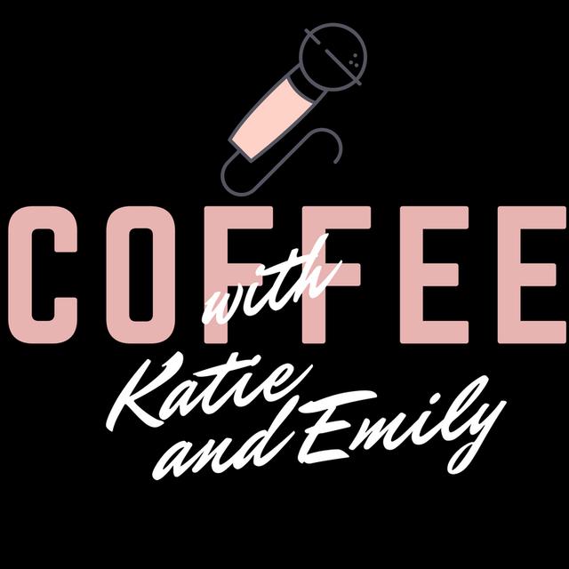 Coffee with Katie and Emily - podcast cover