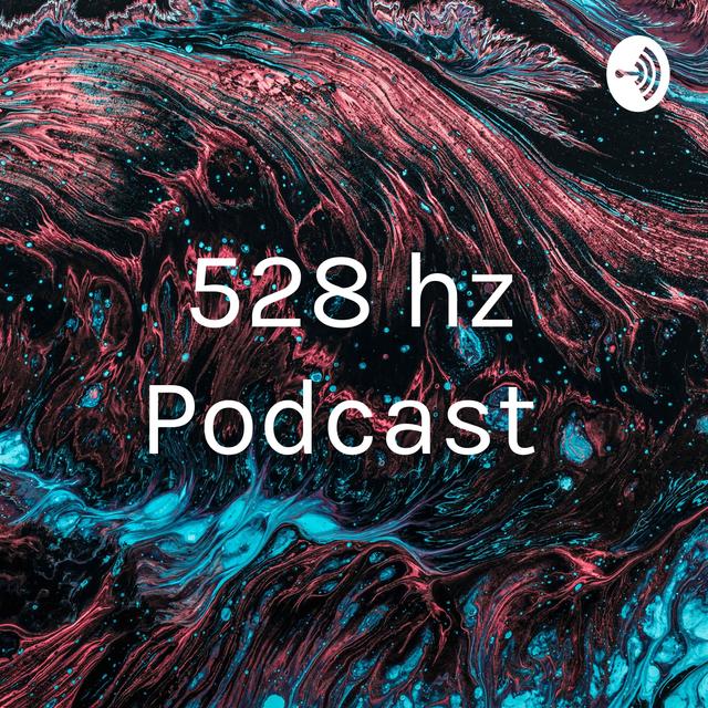 528 hz Podcast - podcast cover