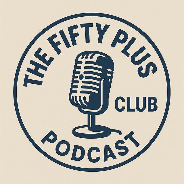 The Fifty Plus Club Podcast - podcast cover