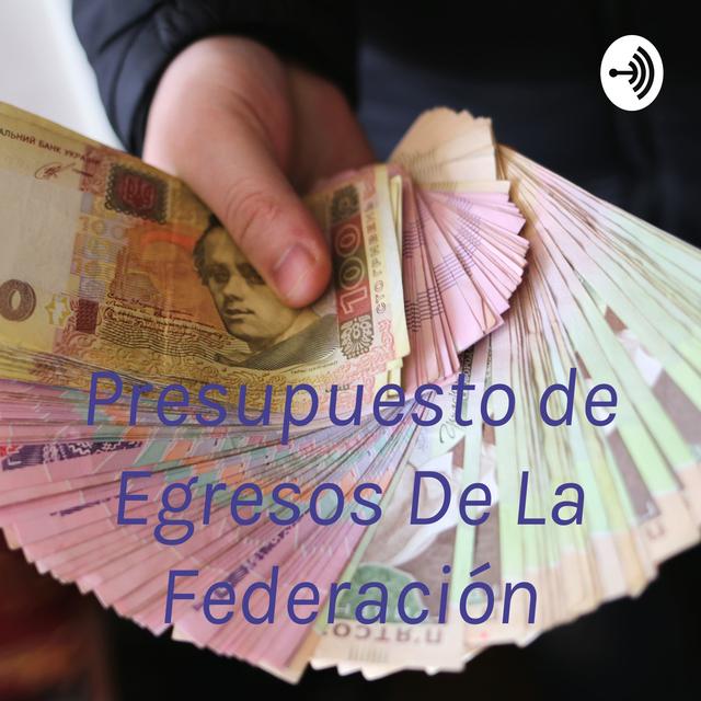 Presupuesto de Egresos De La Federación - podcast cover