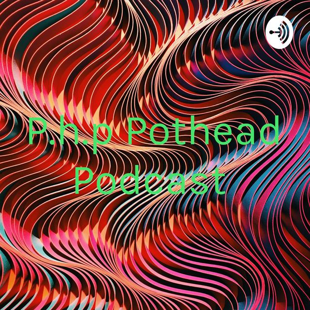 P.h.p Pothead Podcast - podcast cover