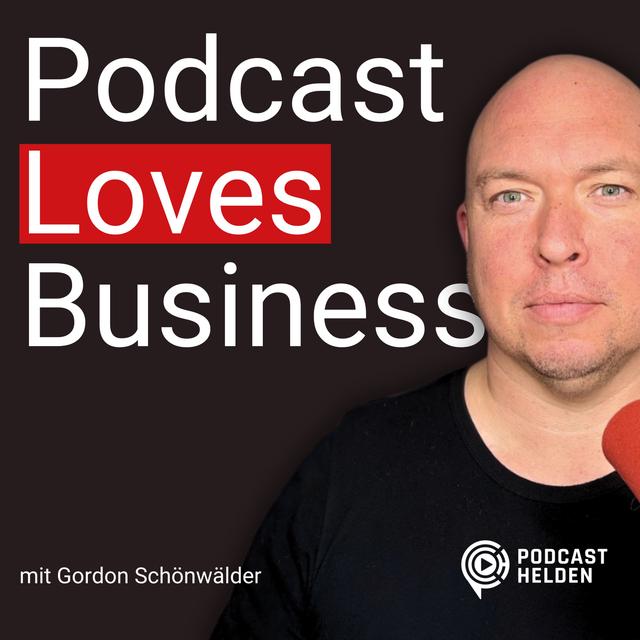 Podcast Loves Business - erfolgreiche Podcasts starten und skalieren mit Podcast-Helden - podcast cover