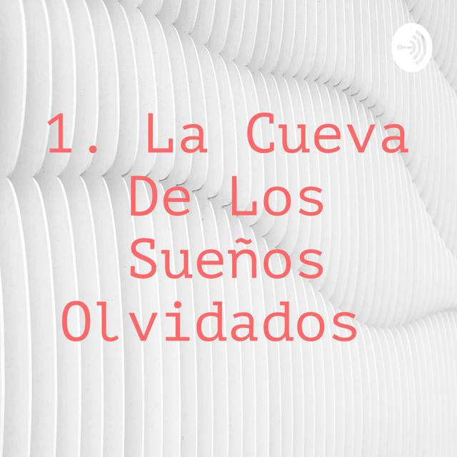 1. La Cueva De Los Sueños Olvidados - podcast cover