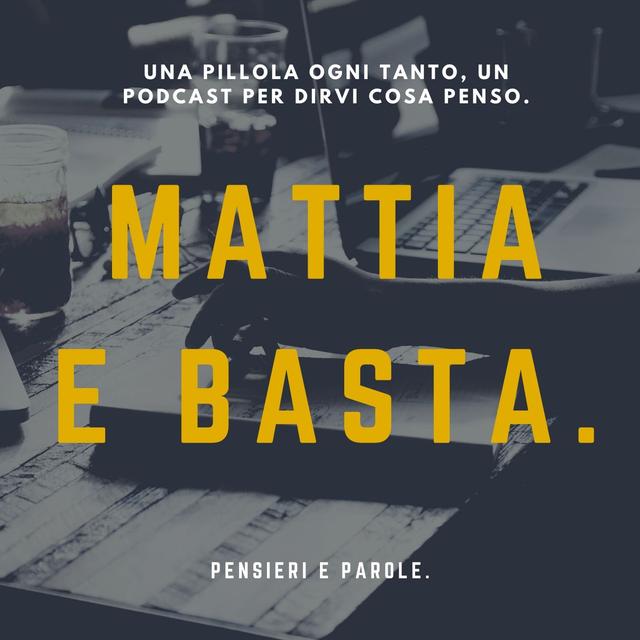 Mattia e basta. Pensieri e parole. - podcast cover