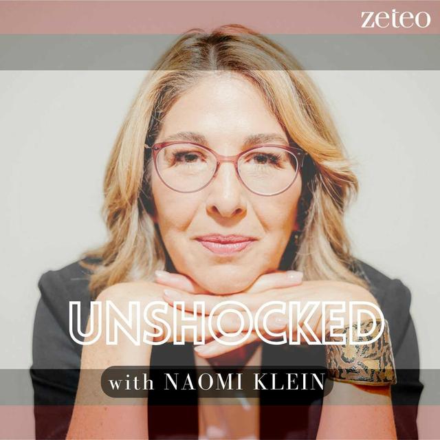 Unshocked with Naomi Klein - podcast cover