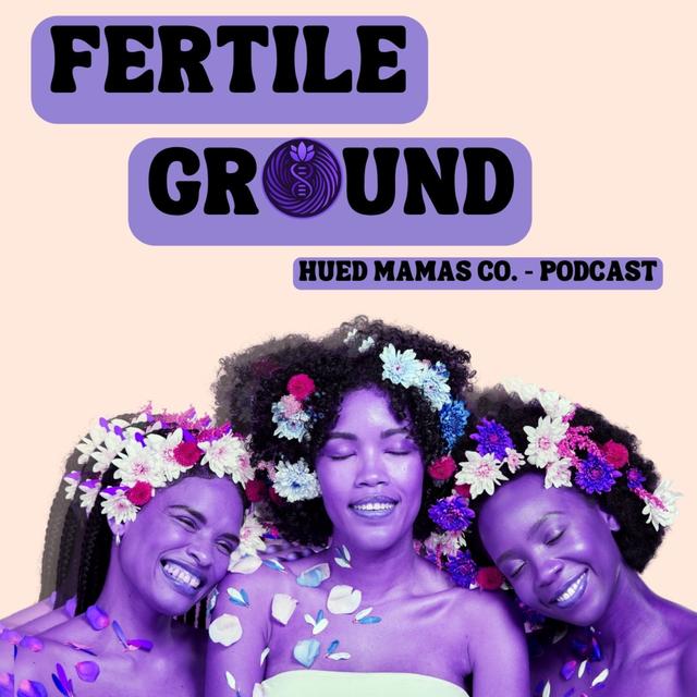 Fertile Ground
Hosted by HUED Mamas Co. | Our Fertility, Our Way - podcast cover