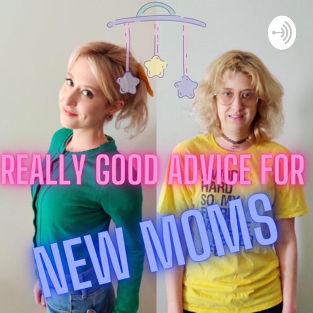 Really Good Advice for New Moms - A Satirical Podcast About Parenting - podcast cover