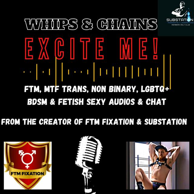 Whips &amp; Chains Excite Me! FTM / MTF Trans Guy/Girl, Sub/Dom, BDSM/Fetish LGBTQ+ Sexy Chat &amp; Tales - podcast cover