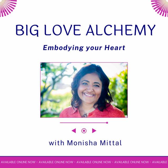 Big Love Alchemy: Embodying Your Heart with Monisha Mittal - podcast cover
