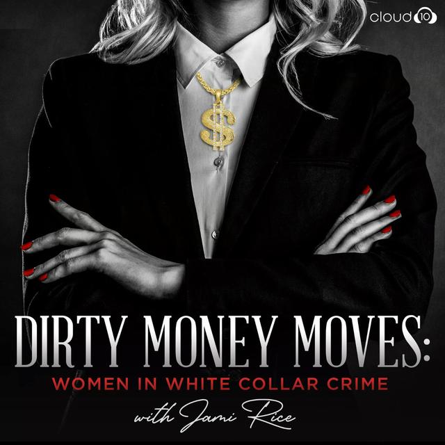 Dirty Money Moves: Women in White Collar Crime - podcast cover