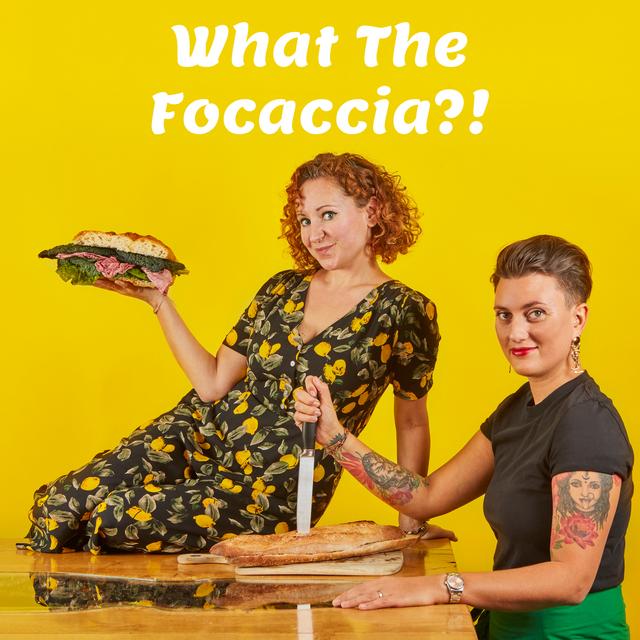 What The Focaccia with Niki Webster and Bettina Campolucci Bordi - podcast cover