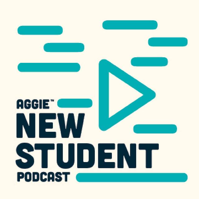 Aggie New Student Podcast - podcast cover