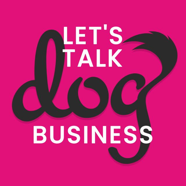Let's Talk Dog Business - podcast cover