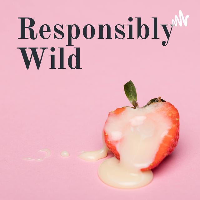Responsibly Wild - podcast cover
