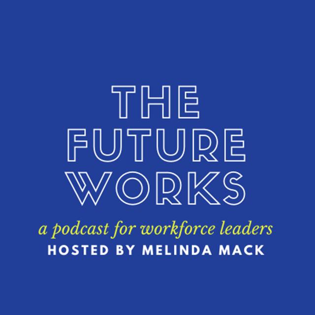 The Future Works - A Podcast for Workforce Leaders - podcast cover