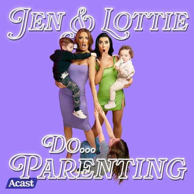 Jen & Lottie do... Parenting - podcast cover