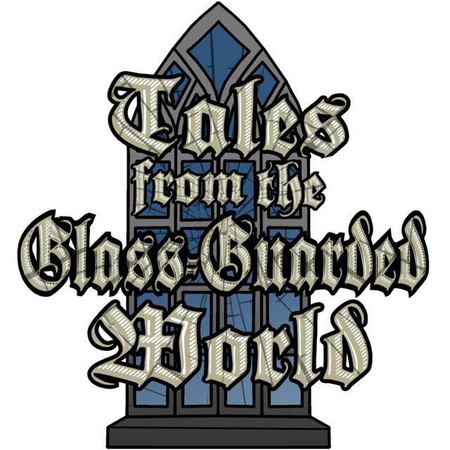 Tales from the Glass-Guarded World - podcast cover