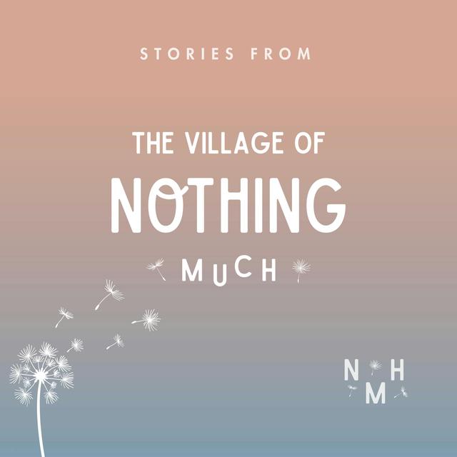 Stories from the Village of Nothing Much - podcast cover
